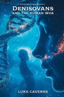 Denisovans and the Human Web (Human Origins Quadrilogy) B0GVVJVBX2 Book Cover