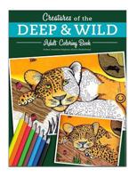 Creatures of the Deep and Wild: Creative Coloring for Adults 1532712464 Book Cover
