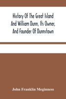 History of the Great Island and William Dunn, Its Owner, and Founder of Dunnstown 9354481744 Book Cover