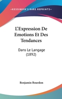 L'Expression Des �motions Et Des Tendances Dans Le Langage (Classic Reprint) 116811862X Book Cover