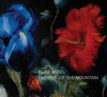 Elise Ansel: Flower of the Mountain, September-October 2020 1732325677 Book Cover