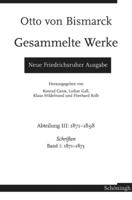 Otto von Bismarck - Gesammelte Werke. Neue Friedrichsruher Ausgabe: Abteilung III: 1871-1898. Schriften: Band I: 1871-1873 3506701304 Book Cover