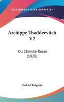 Archippe Thaddeevitch V2: Ou L'Ermite Russe (1828) 1167583787 Book Cover