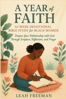 A Year of Faith: 52-Week Devotional Bible Study for Black Women: Deepen Your Relationship with God Through Scripture, Reflection, and Prayer B0F2MNYYHT Book Cover