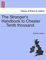 The Stranger's Handbook to Chester ... Tenth thousand. 1240862946 Book Cover
