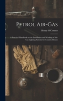 Petrol air-gas; a practical handbook on the installation and working of air-gas lighting systems for country houses 144375143X Book Cover