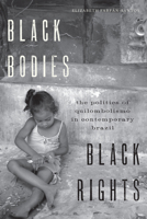 Black Bodies, Black Rights: The Politics of Quilombolismo in Contemporary Brazil 1477309225 Book Cover