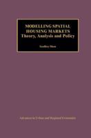 Modelling Spatial Housing Markets: Theory, Analysis and Policy 0792373073 Book Cover