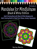 Mandalas for Mindfulness Black & White Edition Volume 4 Adult Coloring Book with Black and White Backgrounds: Adult Coloring Book for Relief from Stress, Anxiety, Depression 1547022663 Book Cover