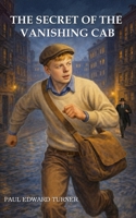 The Secret of the Vanishing Cab: A Chip Carson Adventure (Chip Carson Adventure Series) B0H1LYXGXX Book Cover