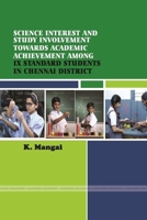 Science Interest and Study Involvement of IX Standard Students in Relation to Their Academic Achievement of Chennai District 1365644715 Book Cover