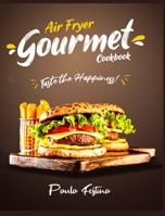 Air Fryer Gourmet Cookbook: Taste the Happiness! 1802954899 Book Cover