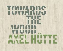 Axel Hütte: Towards the Wood 3829605153 Book Cover