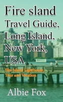 Fire Island Travel Guide, Long Island, New York, USA: Fire Island Lighthouse, Tour and Vacation B084DGFQ3S Book Cover