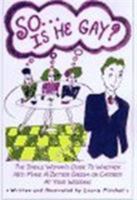 So ... Is He Gay?: The Single Woman's Guide to Whether He'd Make a Better Groom or Caterer at Your Wedding 1563523280 Book Cover