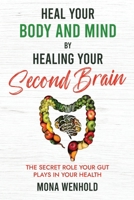 Heal Your Body and Mind by Healing Your Second Brain 1067072322 Book Cover