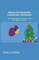 Minnie the Butterfly Celebrates Christmas: Teaching Children About God's Love One Story At A Time B08NYJD6WL Book Cover