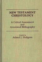 New Testament Christology: A Critical Assessment and Annotated Bibliography (Bibliographies and Indexes in Religious Studies) 0313251886 Book Cover