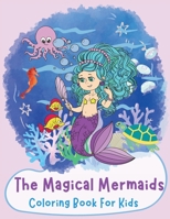 The magical mermaids: Coloring Book For Kids 1088266657 Book Cover