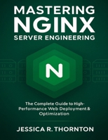 Mastering NGINX Server Engineering: The Complete Guide to High-Performance Web Deployment & Optimization B0G65B9F7C Book Cover
