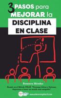 3 Pasos para Mejorar la Disciplina en Clase: Basado en el Método PELIE Personas Libres y Exitosas, dispuestas a hacer un mundo más amigable (Spanish Edition) 1545548897 Book Cover