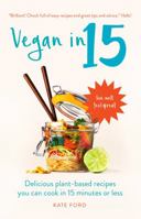 Vegan in 15: Delicious Plant-based Recipes You Can Cook in 15 Minutes Or Less 1780723008 Book Cover