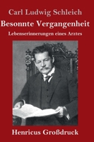 Besonnte Vergangenheit (Großdruck): Lebenserinnerungen eines Arztes 3847851632 Book Cover