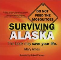 Surviving Alaska: This Book May Save Your Life 0979047005 Book Cover