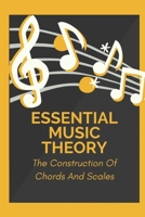 Essential Music Theory: The Construction Of Chords And Scales: Songwriting Business B09CGCQZ1F Book Cover