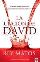 La Unción de David: Inspírese Y Desarrolle Un Corazón Conforme Al de Dios 1955682534 Book Cover