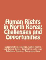 Human Rights in North Korea: Challenges and Opportunities 1477582886 Book Cover