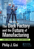 The Dark Factory and the Future of Manufacturing: A Guide to Operational Efficiency and Competitiveness 1032687479 Book Cover