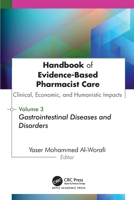 Handbook of Evidence-Based Pharmacist Care: Clinical, Economic, and Humanistic Impacts: Volume 3: Volume 3 : Gastrointestinal Diseases and Disorders 1779641958 Book Cover