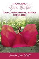 Thou Shalt Give Birth to a Comma Happy, Savage Good Life B0B9ZSJQSX Book Cover