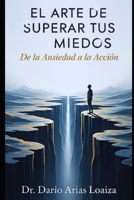 El Arte de Superar tus Miedos: De la Ansiedad a la Acción (Crecimiento personal) (Spanish Edition) B0FNBQYWBV Book Cover