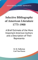 Selective Bibliography of American Literature, 1775-1900: A Brief Estimate of the More Important American Authors and a Description of Their Represe 1163138851 Book Cover