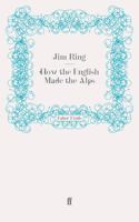 How the English Made the Alps 0719556910 Book Cover
