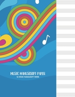Music Manuscript Paper: Manuscript Paper * Large (8.5 x 11) * 12 Stave * 100 Pages: Rainbow Stave 1673571387 Book Cover