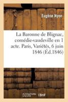 La Baronne de Blignac, comédie-vaudeville en 1 acte. Paris, Variétés, 6 juin 1846 2014039763 Book Cover