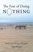 The Fear of Doing Nothing: Notes of a Young Therapist 1912573059 Book Cover