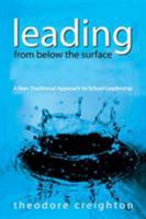 Leading From Below the Surface: A Non-Traditional Approach to School Leadership 0761939539 Book Cover