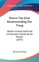 Proeve Van Eene Beantwoording Der Vraag: Welken Invloed Heeft Het Christendom Gehad Op De Poezij? (1843) 116023115X Book Cover
