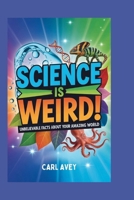 Science Is Weird! Unbelievable Facts About Your Amazing World: Surprising Answers to Everyday Questions for Curious Kids B0FTZWV43M Book Cover
