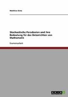 Stochastische Paradoxien und ihre Bedeutung für das Unterrichten von Mathematik 3638943860 Book Cover