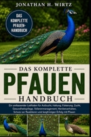 DAS KOMPLETTE PFAUEN-HANDBUCH: Ein umfassender Leitfaden für Aufzucht, Haltung, Fütterung, Zucht, Gesundheitspflege, Volierenmanagement, ... Erfolg mit Pfauen (German Edition) B0HBN4KFF7 Book Cover