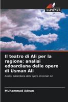 Il teatro di Ali per la ragione: analisi edoardiana delle opere di Usman Ali: Analisi edoardiana delle opere di Usman Ali (Italian Edition) 6203906999 Book Cover