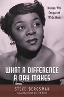 What a Difference a Day Makes: Women Who Conquered 1950s Music 1496844963 Book Cover