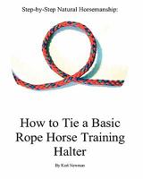 Step By Step: How To Tie A Basic Rope Horse Training Halter 1440487898 Book Cover