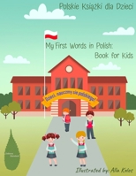 My First Words in Polish: Book for Kids: Polski Alfabet dla Dzieci: Polskie Ksiazki dla Dzieci (Polish Books for Kids: Polski Alfabet dla Dzieci) (Polish Edition) B0CNWQW195 Book Cover