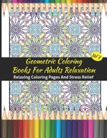Geometric Coloring Books For Adults Relaxation: Geometric Pattern Coloring Books For Adults Relaxation 50 Amazing Geometric Patterns Coloring Book For B08HGZW7MR Book Cover